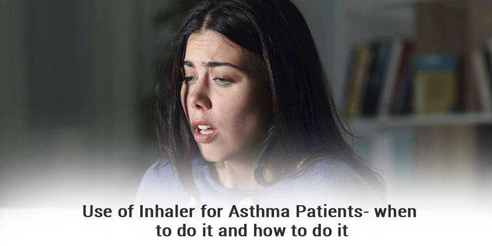 Use of Inhaler for Asthma Patients- When to do it and How to do it