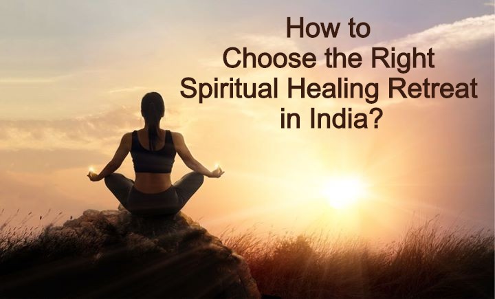 How to Choose the Right Spiritual Healing Retreat in India?