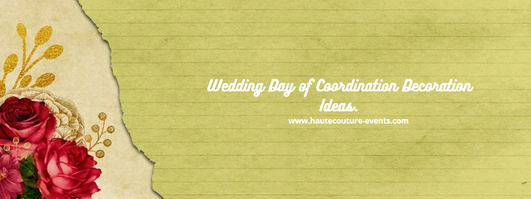 Wedding Day of Coordination Decoration Ideas