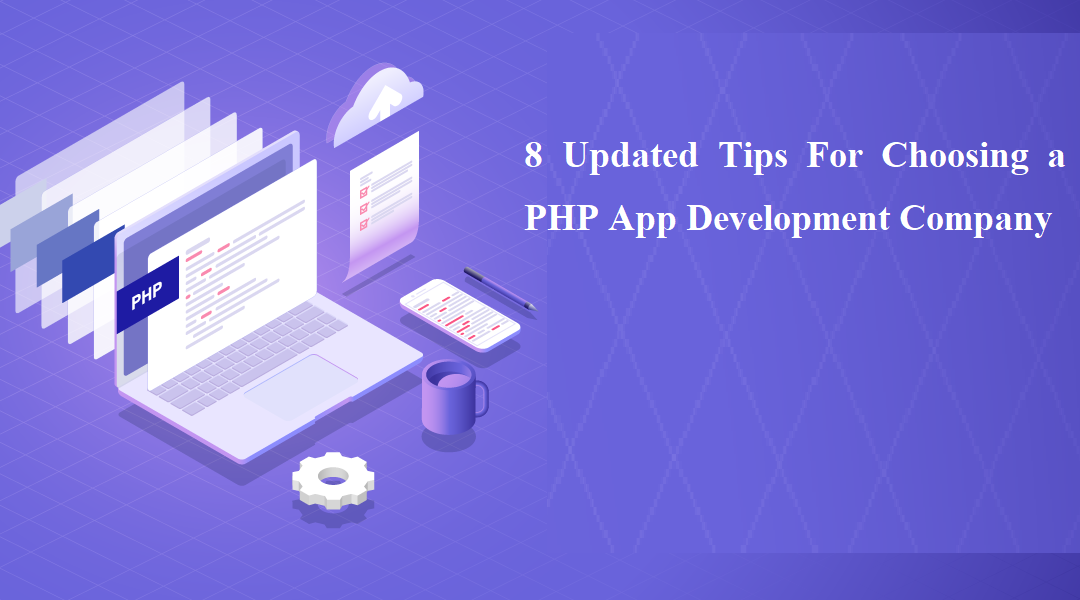 8 Updated Tips For Choosing a PHP App Development Company