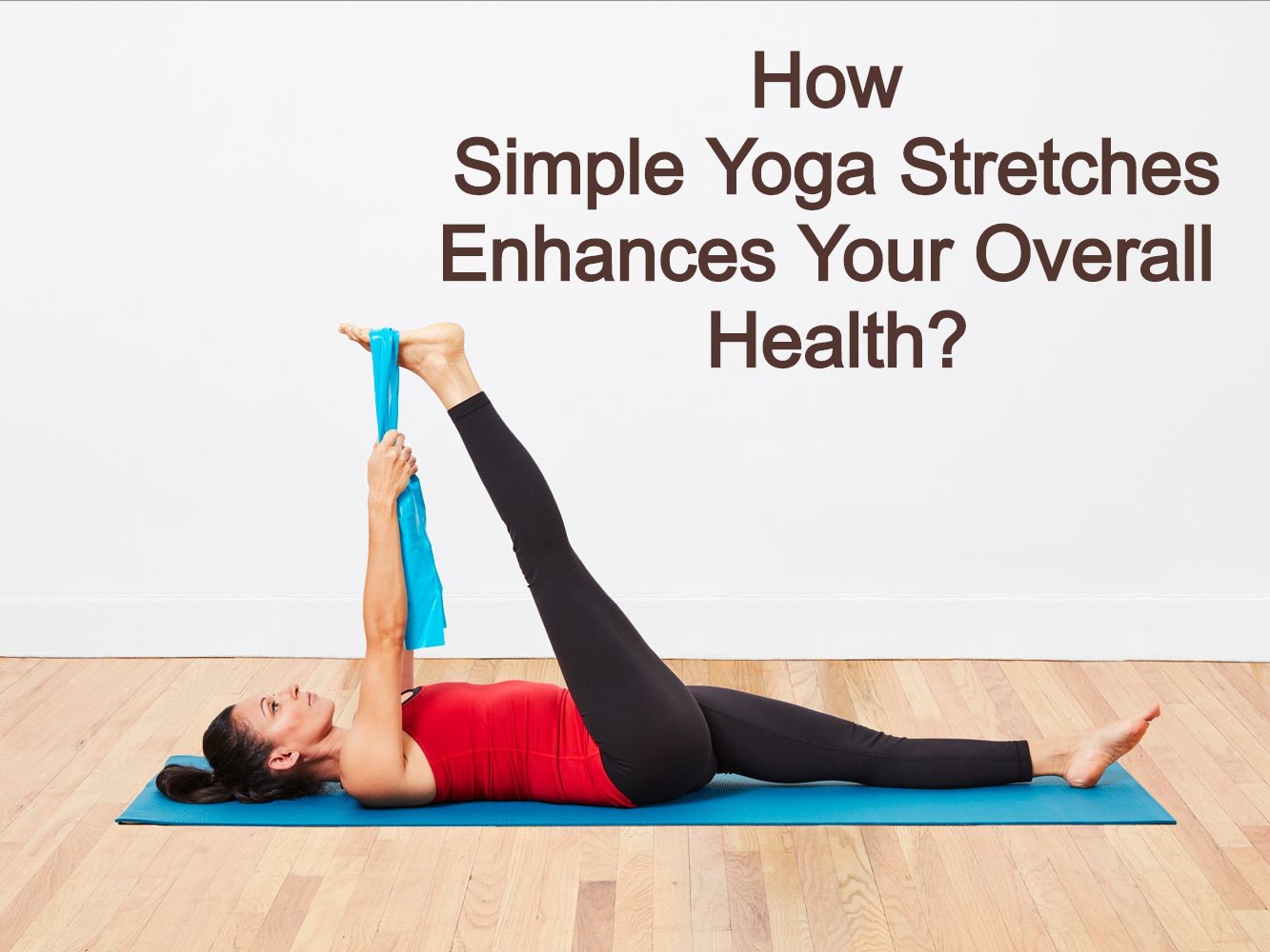 How Simple Yoga Stretches Enhances Your Overall Health