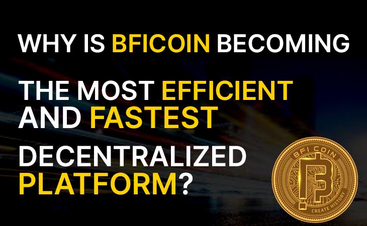 Why Bficoin is becoming the Fastest & most Efficient Decentralized Platform.