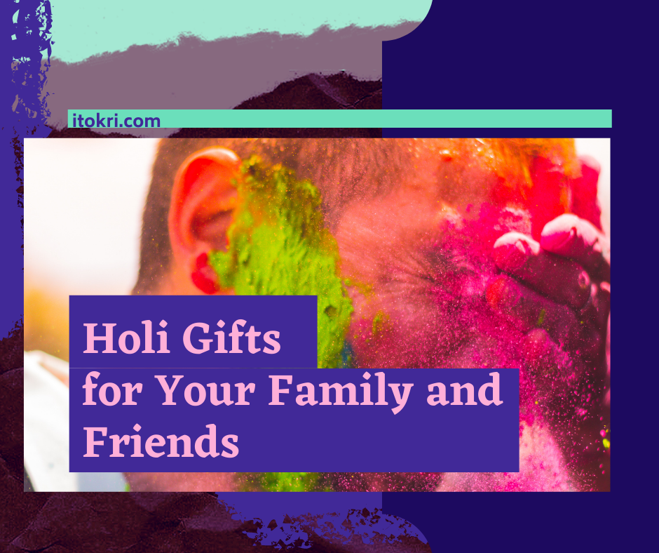 Perfect Holi Gifts for Your Family and Friends